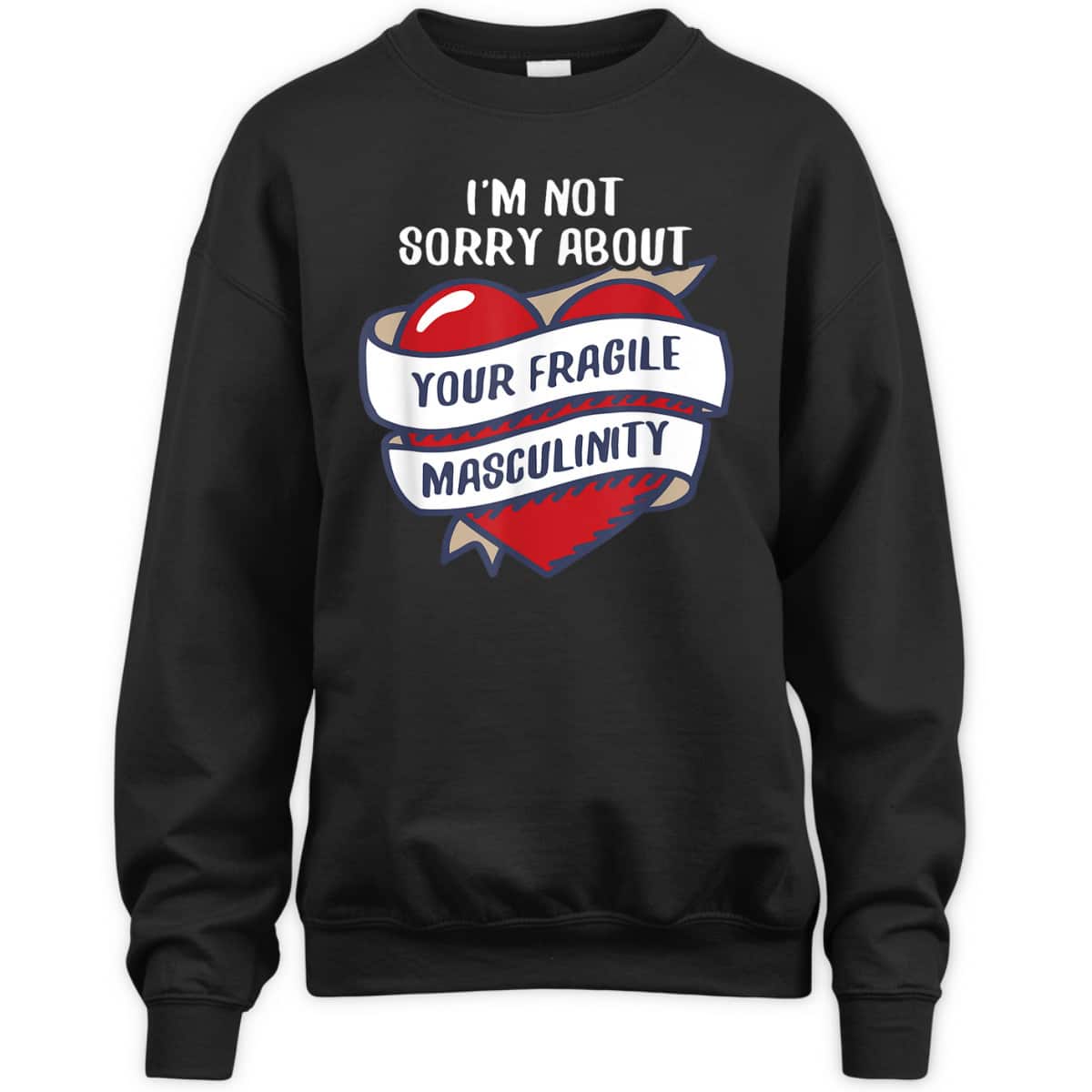 I'm Not Sorry About Your Fragile Masculinity Feminist T-Shirt