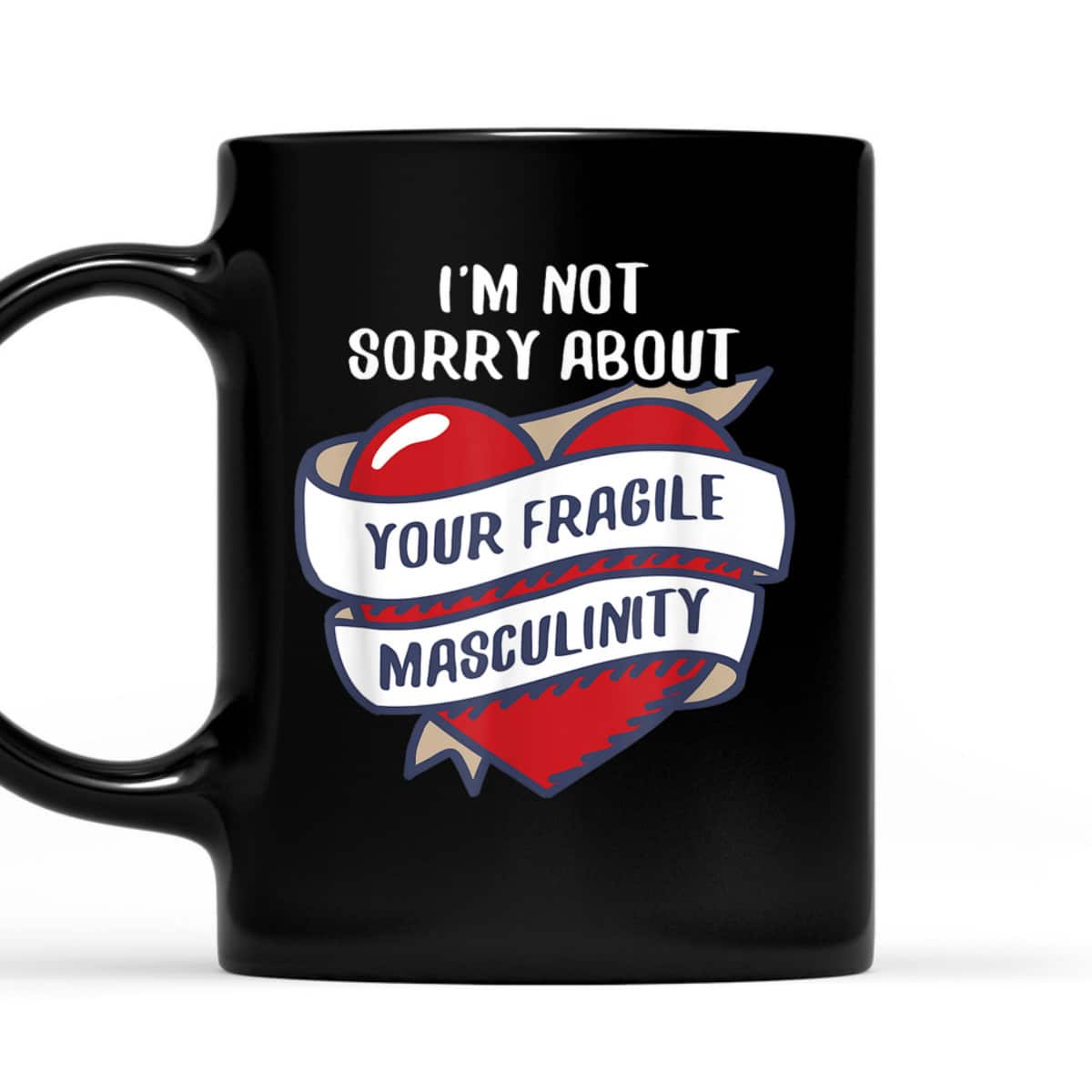 I'm Not Sorry About Your Fragile Masculinity Feminist T-Shirt I'm Not Sorry About Your Fragile Masculinity Feminist T-Shirt