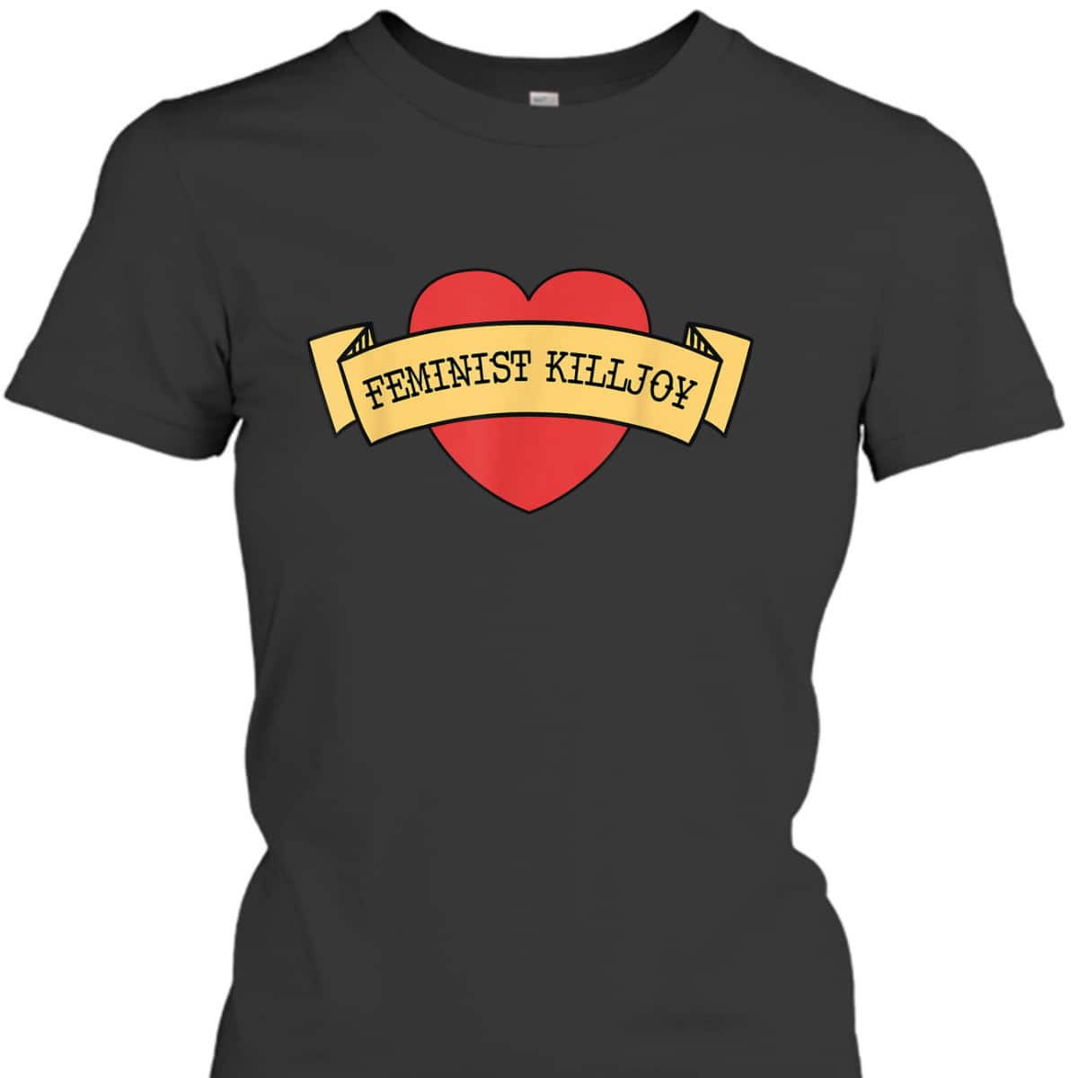 Feminist Killjoy Feminism Strong Women Empowerment Heart T-Shirt Feminist Killjoy Feminism Strong Women Empowerment Heart T-Shirt