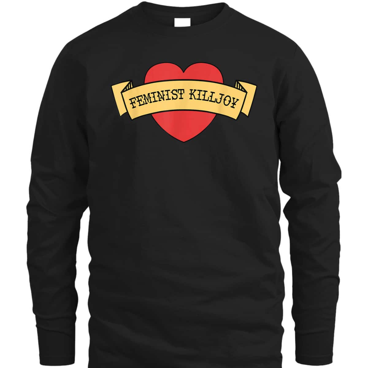 Feminist Killjoy Feminism Strong Women Empowerment Heart T-Shirt