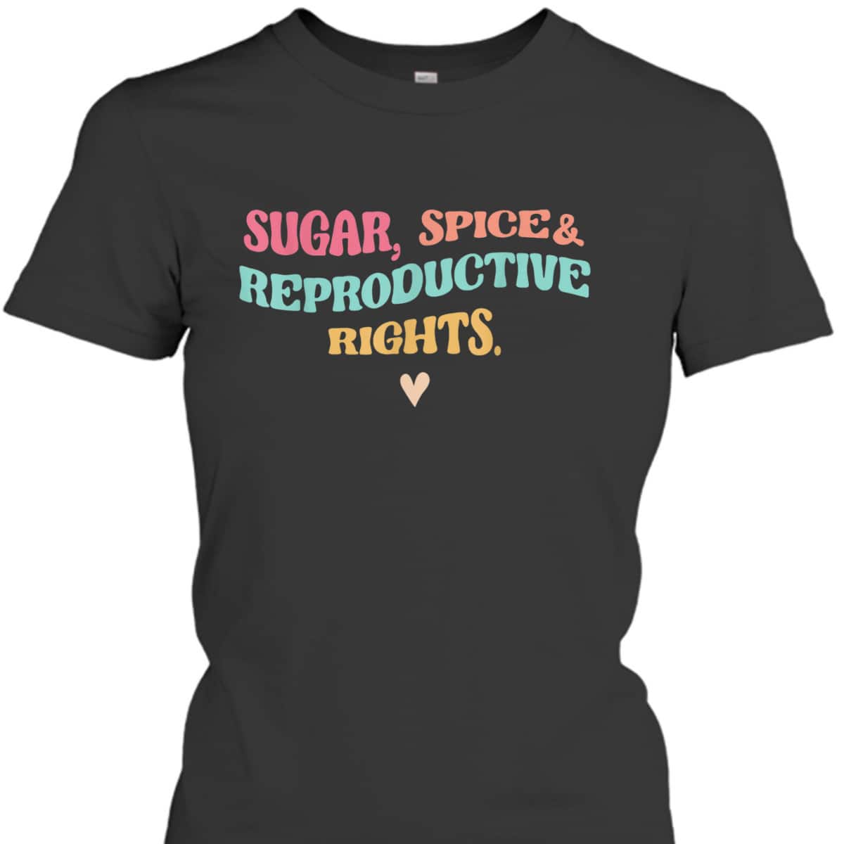 Sugar, Spice & Reproductive Rights Pro-Choice Feminist Gifts T-Shirt Sugar, Spice & Reproductive Rights Pro-Choice Feminist Gifts T-Shirt