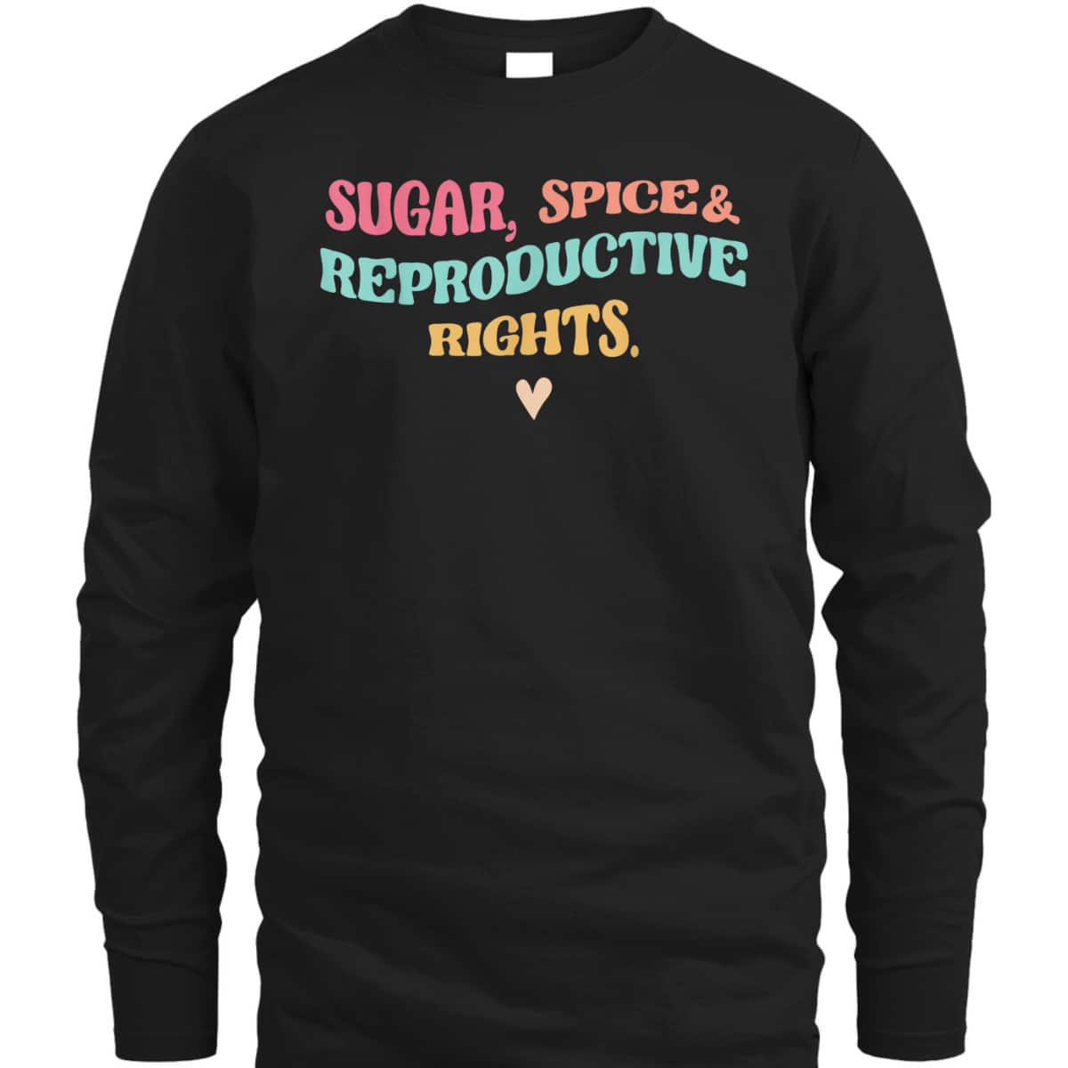 Sugar, Spice & Reproductive Rights Pro-Choice Feminist Gifts T-Shirt Sugar, Spice & Reproductive Rights Pro-Choice Feminist Gifts T-Shirt