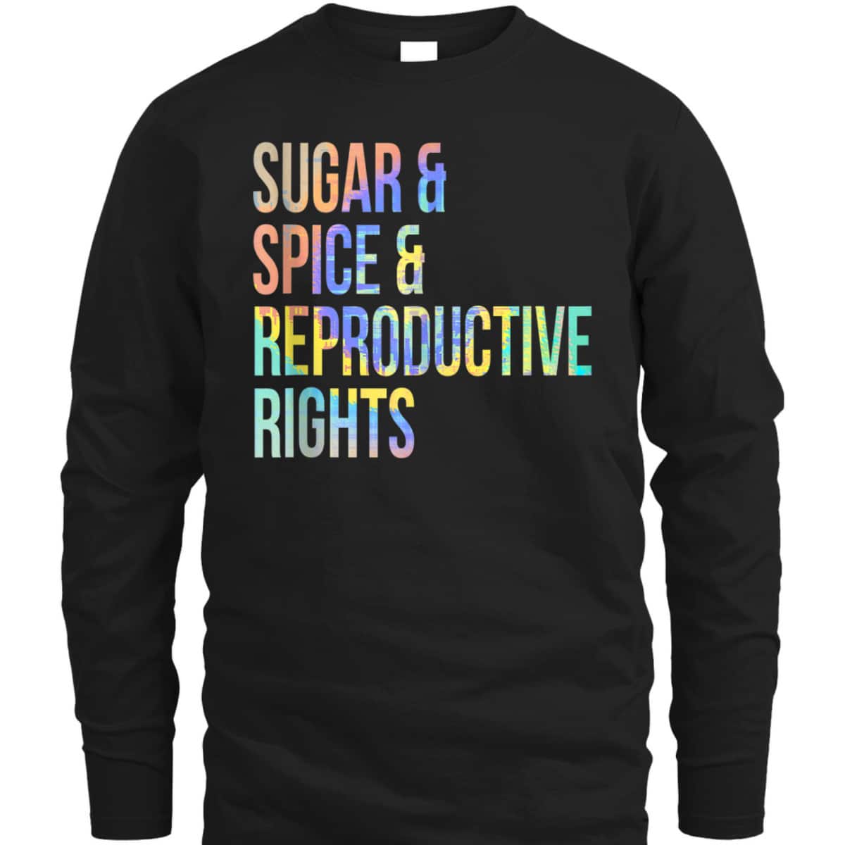 Sugar Spice Reproductive Rights Feminist Tie-Dye T-Shirt Sugar Spice Reproductive Rights Feminist Tie-Dye T-Shirt