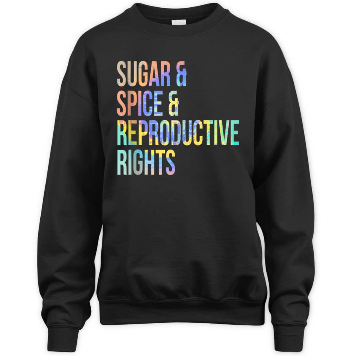 Sugar Spice Reproductive Rights Feminist Tie-Dye T-Shirt Sugar Spice Reproductive Rights Feminist Tie-Dye T-Shirt