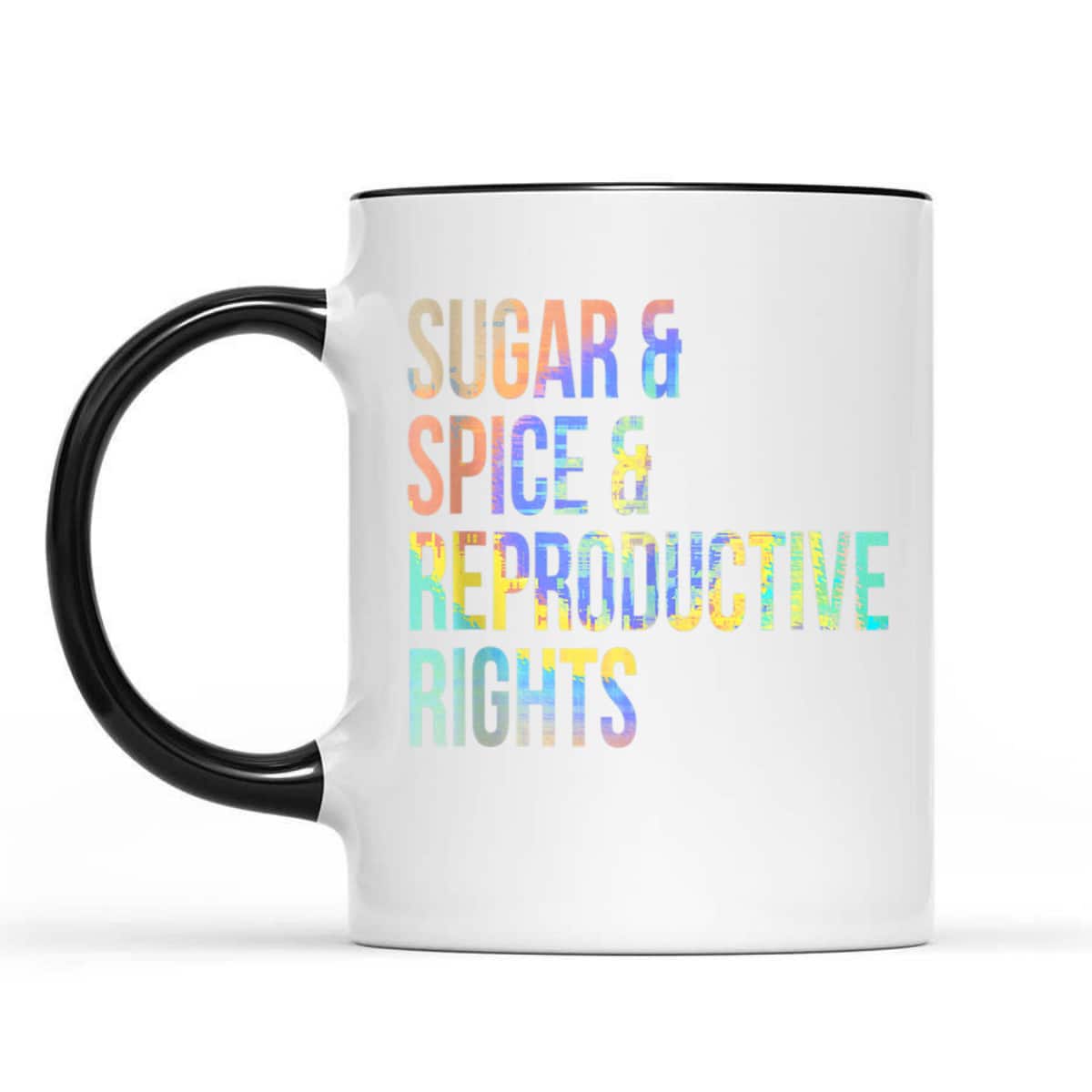 Sugar Spice Reproductive Rights Feminist Tie-Dye T-Shirt