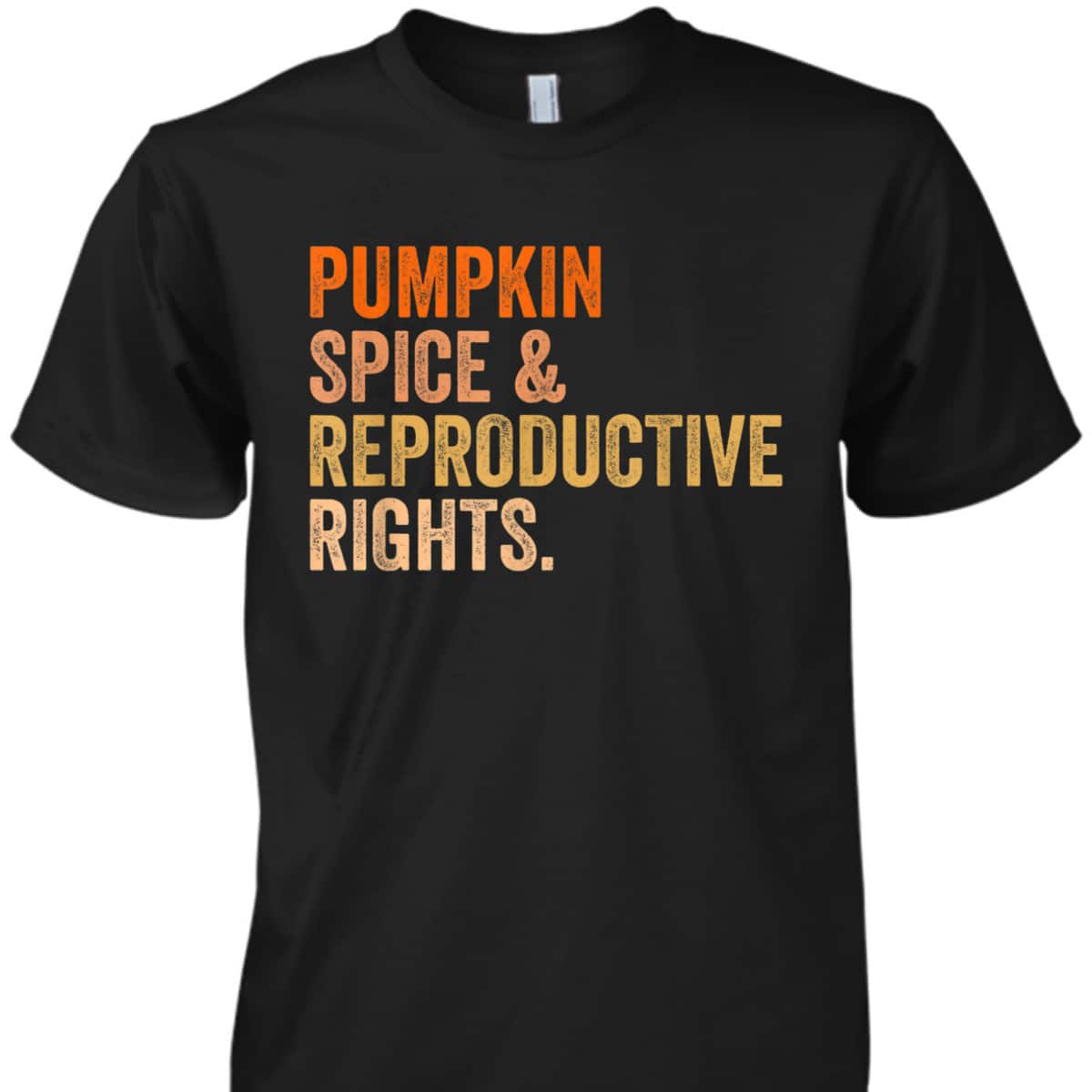 Pumpkin Spice Reproductive Rights Pro Choice Feminist T-Shirt