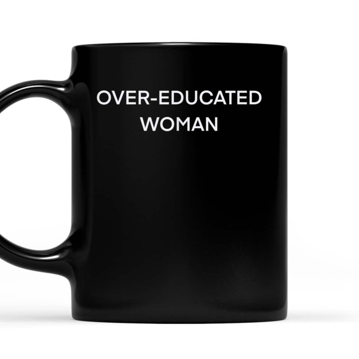 Over-educated Woman Feminist Funny Women&rsquo;s Rights T-Shirt