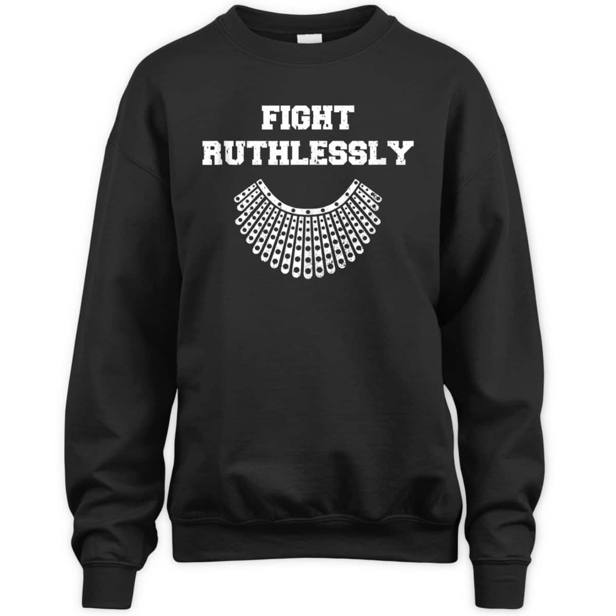 Fight Ruthlessly Rights Feminist T-Shirt Fight Ruthlessly Rights Feminist T-Shirt