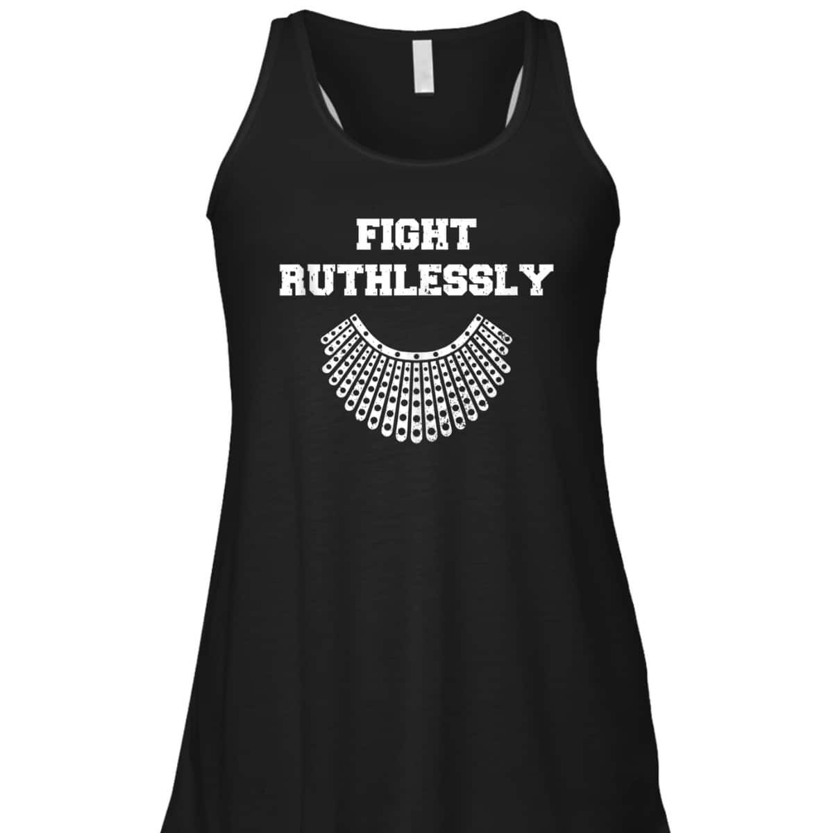Fight Ruthlessly Rights Feminist T-Shirt Fight Ruthlessly Rights Feminist T-Shirt