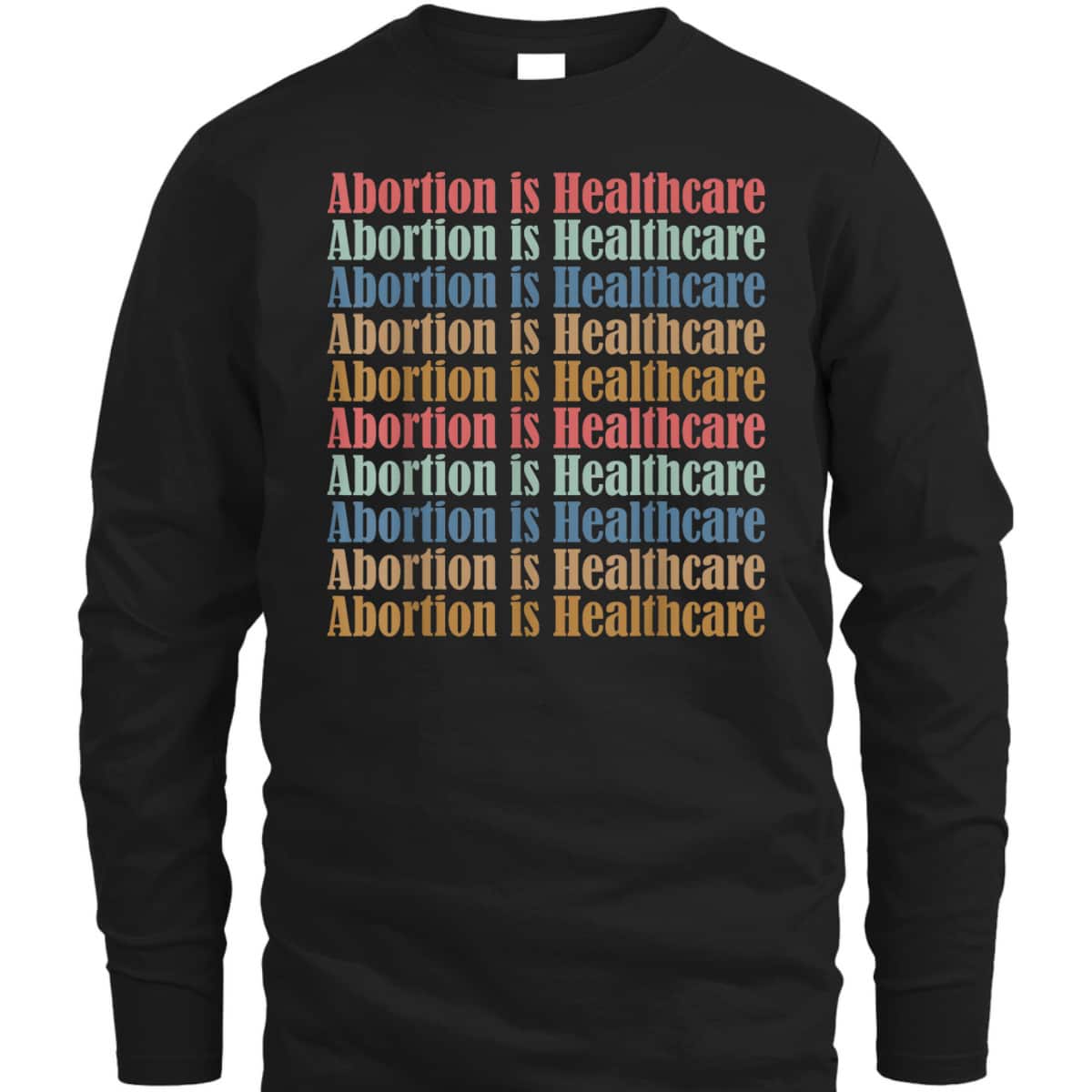 Abortion Is Healthcare Pro Choice Feminist Rights T-Shirt