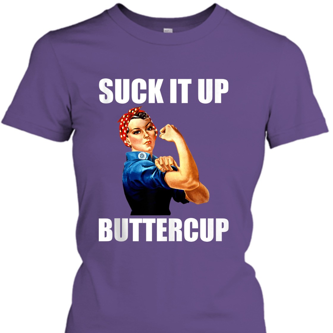 Strong Women Rosie The Riveter Suck It Up Buttercup T-Shirt Strong Women Rosie The Riveter Suck It Up Buttercup T-Shirt