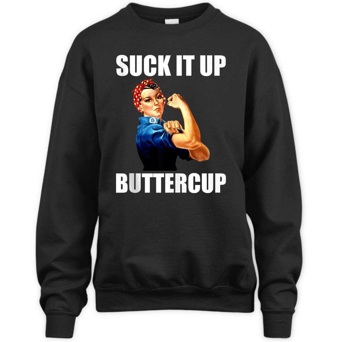 Strong Women Rosie The Riveter Suck It Up Buttercup T-Shirt Strong Women Rosie The Riveter Suck It Up Buttercup T-Shirt