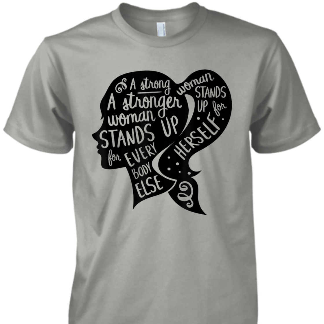 A Strong Woman Stands Up For Herself Feminism Quote Feminist Empowerment T-Shirt A Strong Woman Stands Up For Herself Feminism Quote Feminist Empowerment T-Shirt