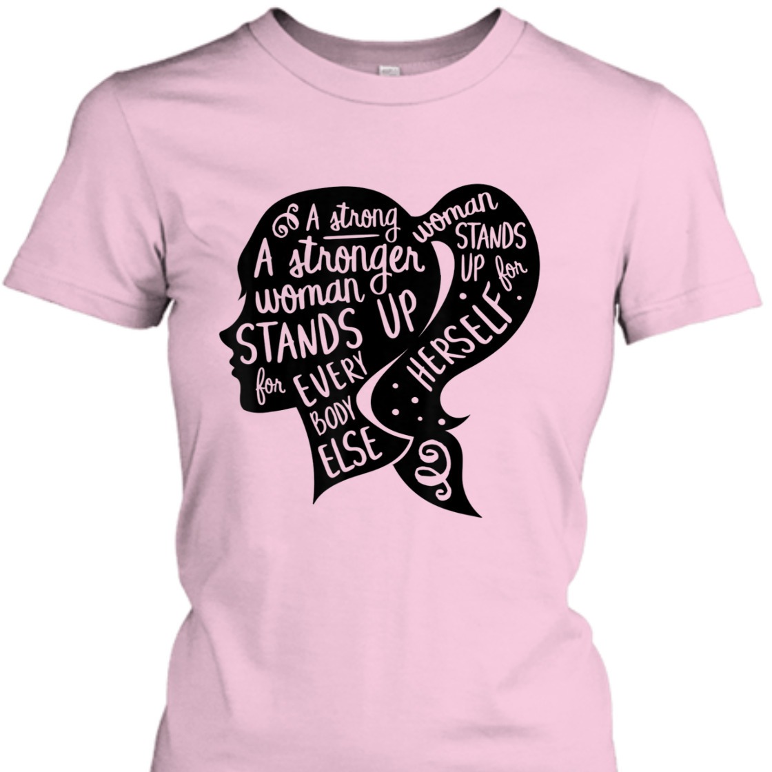 A Strong Woman Stands Up For Herself Feminism Quote Feminist Empowerment T-Shirt