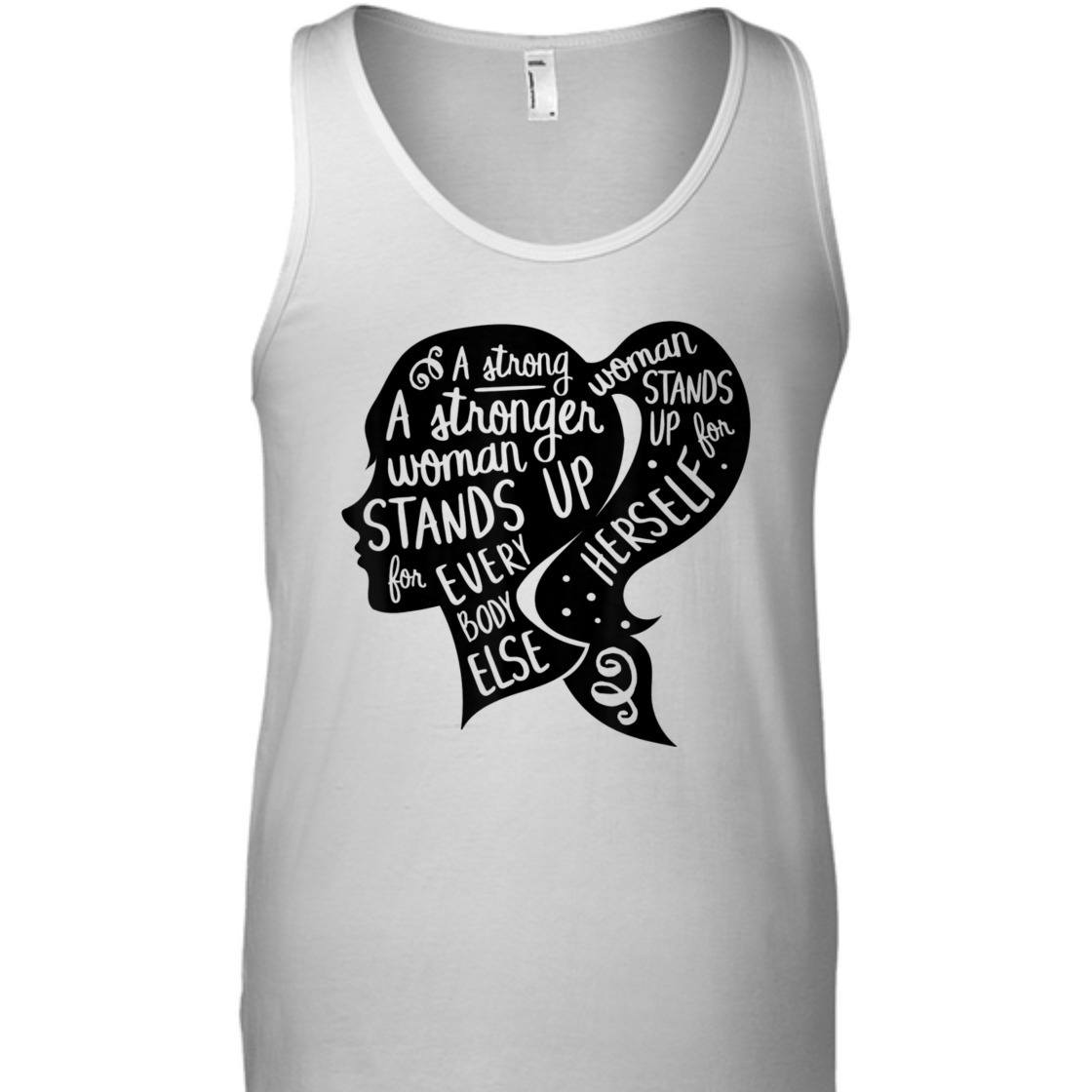 A Strong Woman Stands Up For Herself Feminism Quote Feminist Empowerment T-Shirt