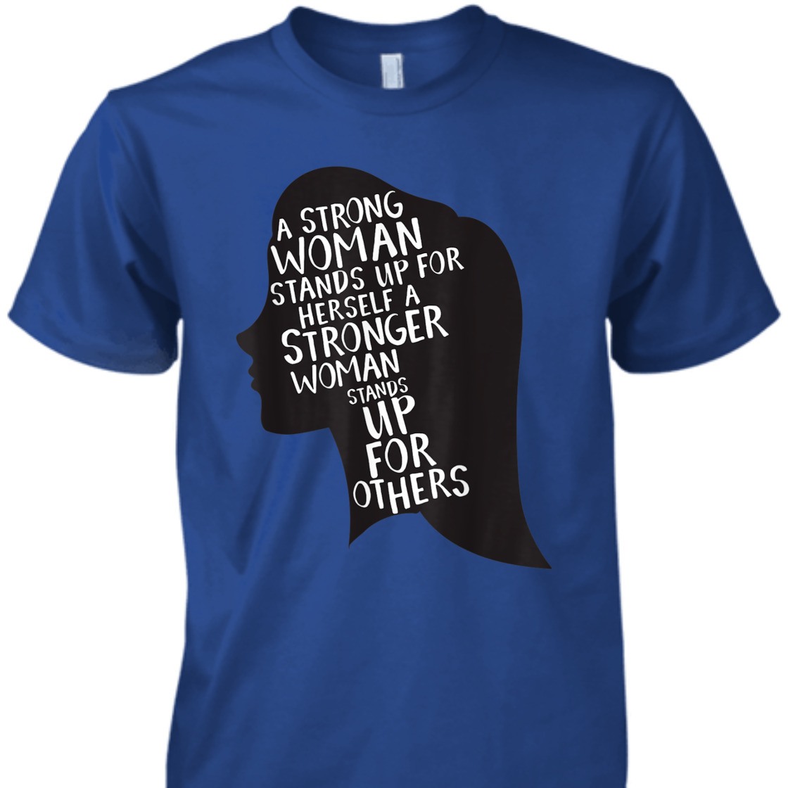 A Strong Woman Stands Up For Herself Feminist Girl Power T-Shirt A Strong Woman Stands Up For Herself Feminist Girl Power T-Shirt