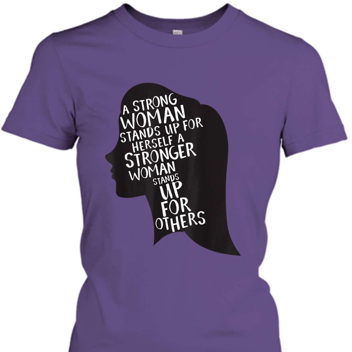 A Strong Woman Stands Up For Herself Feminist Girl Power T-Shirt A Strong Woman Stands Up For Herself Feminist Girl Power T-Shirt