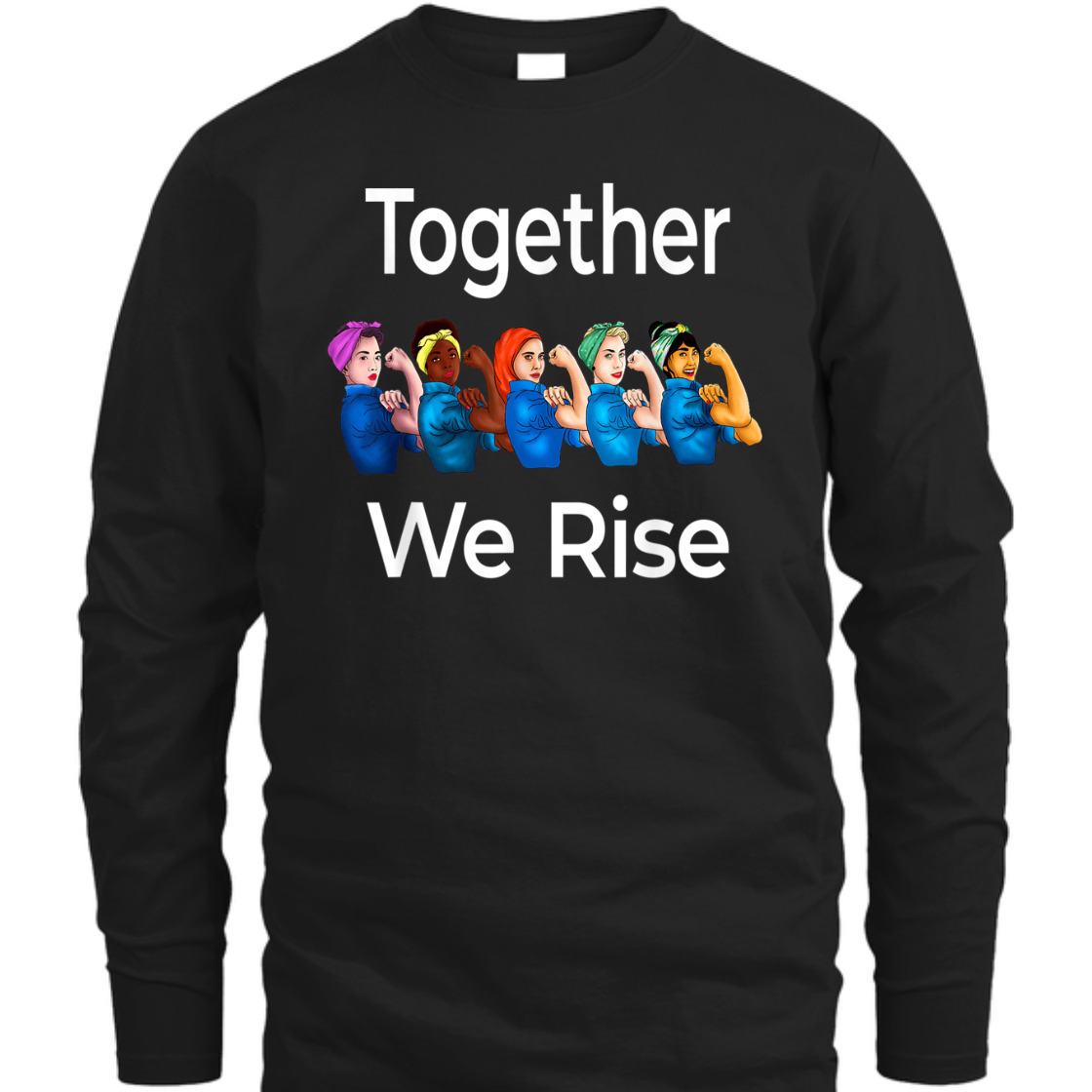 Strong Women Rosie The Riveter Together We Rise Feminist T-Shirt