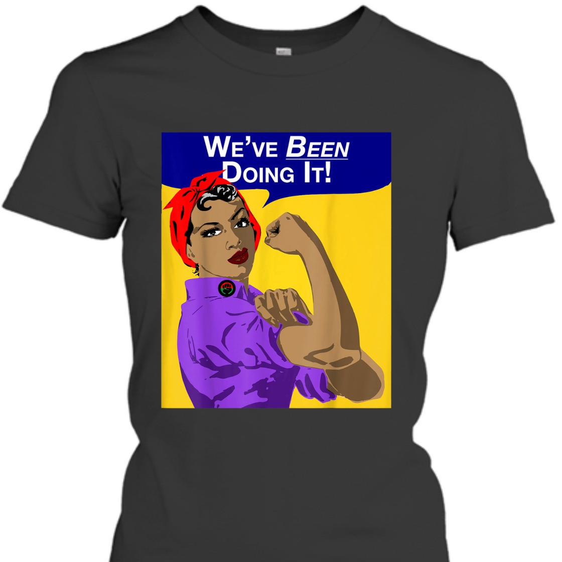 Strong Women We've Been Doing It Black Women Rosie The Riveter T-Shirt