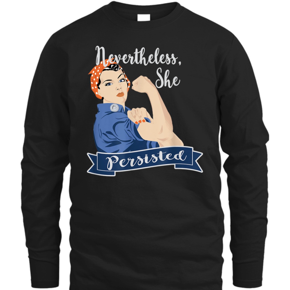 Strong Women Nevertheless She Persisted Rosie The Riveter T-Shirt