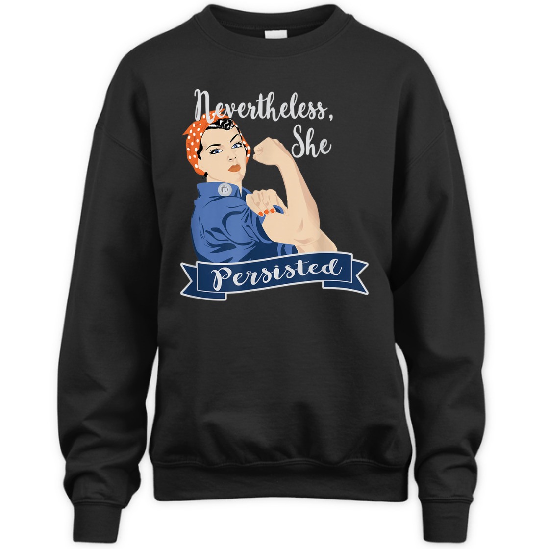 Strong Women Nevertheless She Persisted Rosie The Riveter T-Shirt