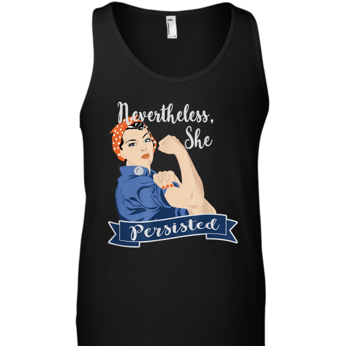 Strong Women Nevertheless She Persisted Rosie The Riveter T-Shirt