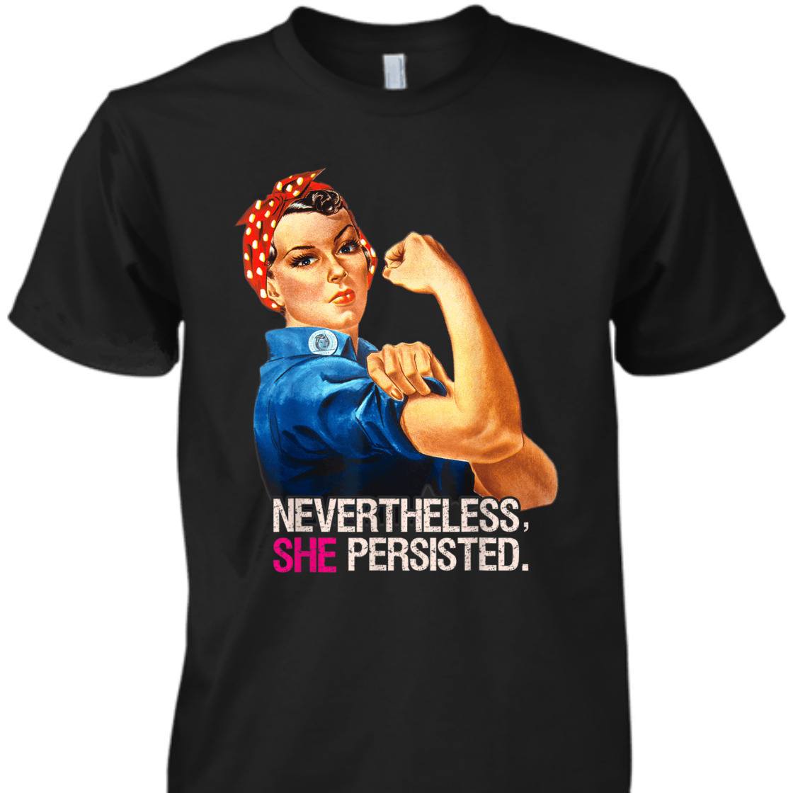 Strong Women Feminist Rosie The Riveter Nevertheless She Persisted T-Shirt