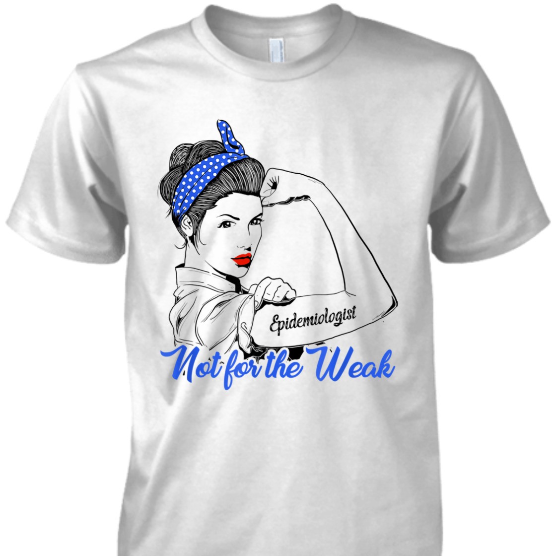 Strong Women Rosie The Riveter Epidemiologist Not For The Weak T-Shirt