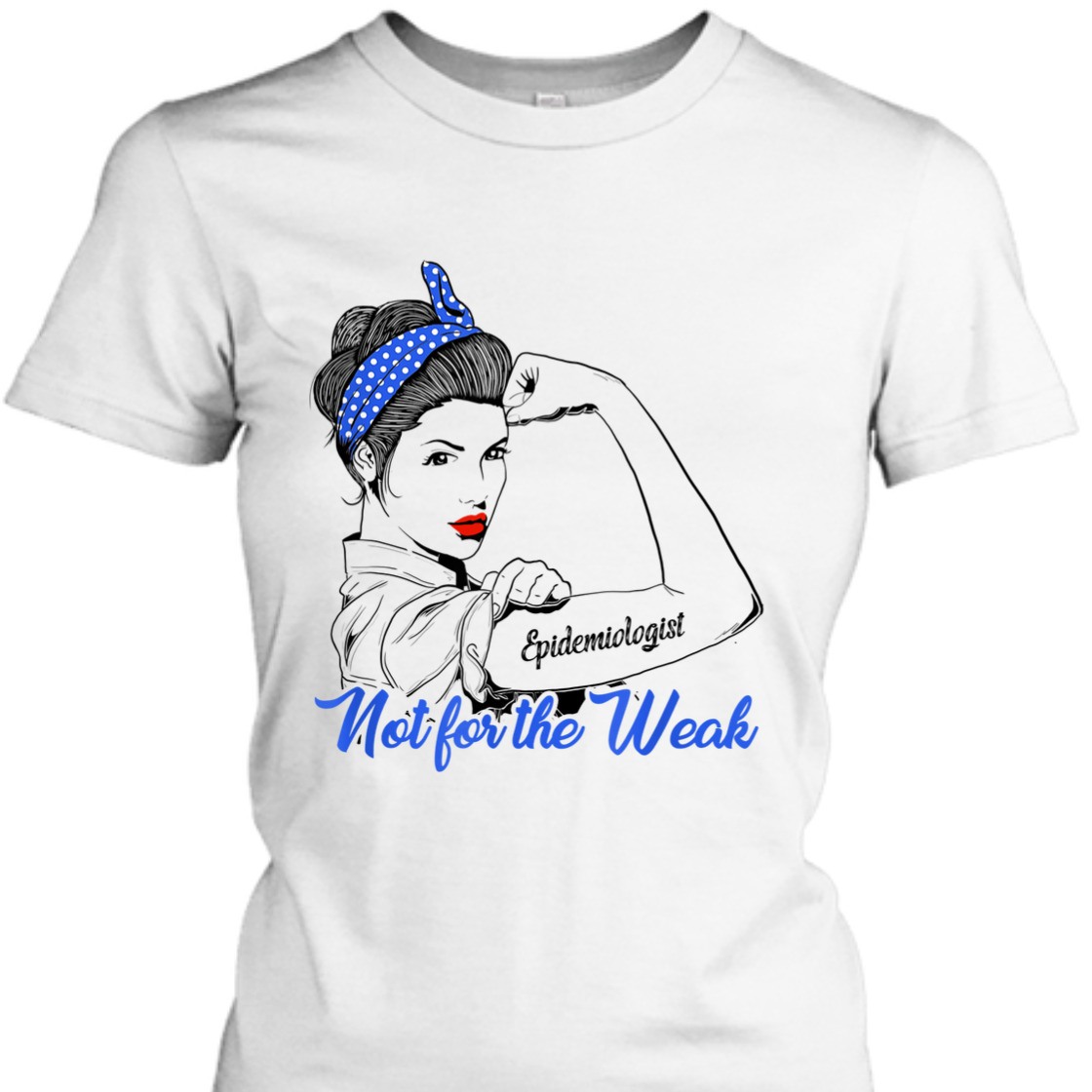 Strong Women Rosie The Riveter Epidemiologist Not For The Weak T-Shirt