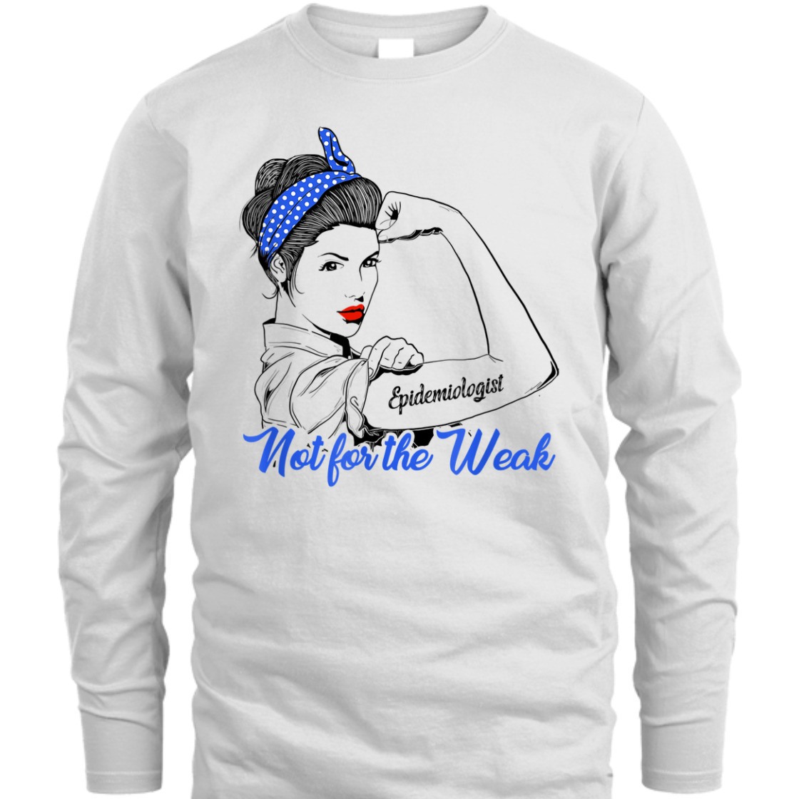 Strong Women Rosie The Riveter Epidemiologist Not For The Weak T-Shirt