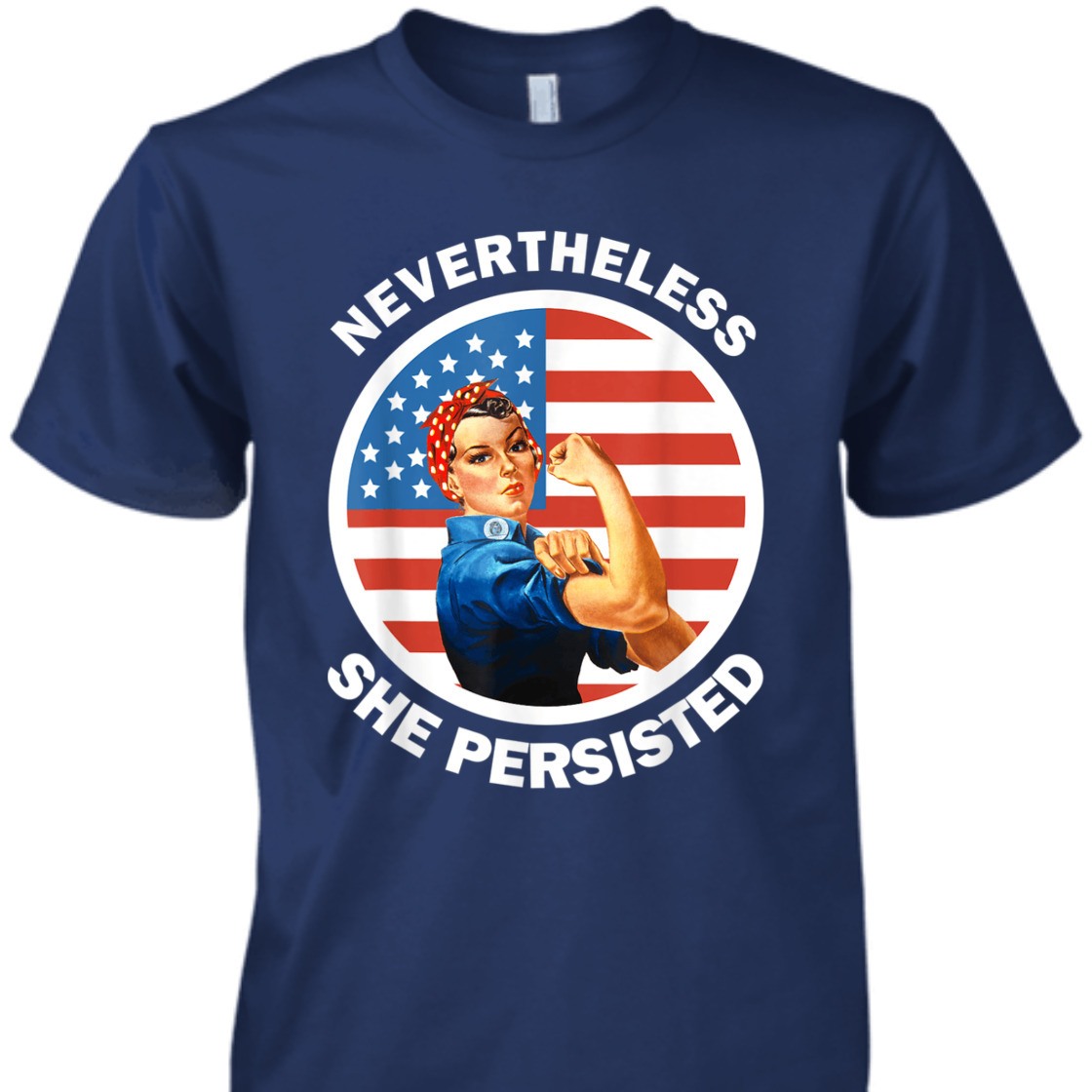 Strong Women Rosie The Riveter Never The Less She Persisted T-Shirt