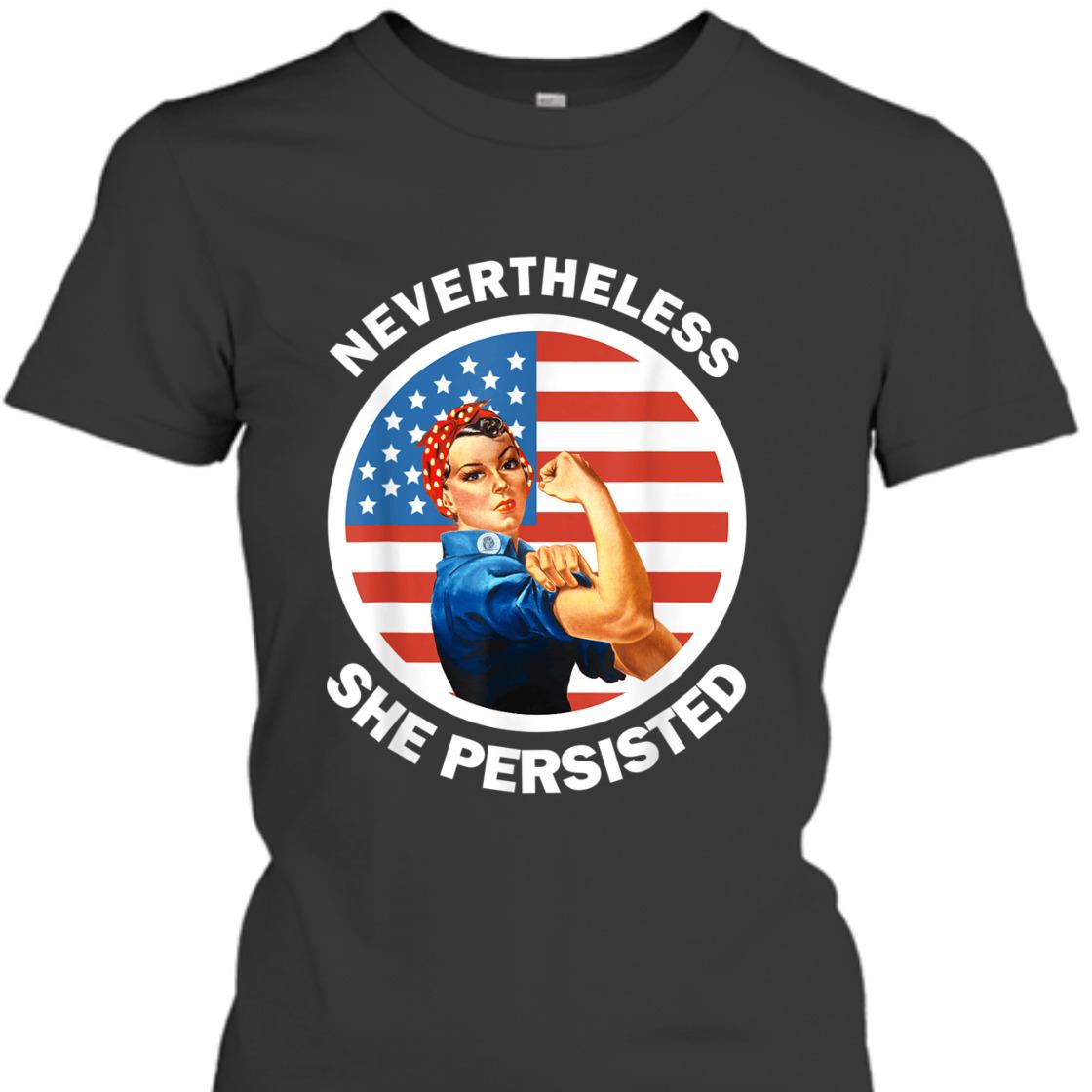 Strong Women Rosie The Riveter Never The Less She Persisted T-Shirt