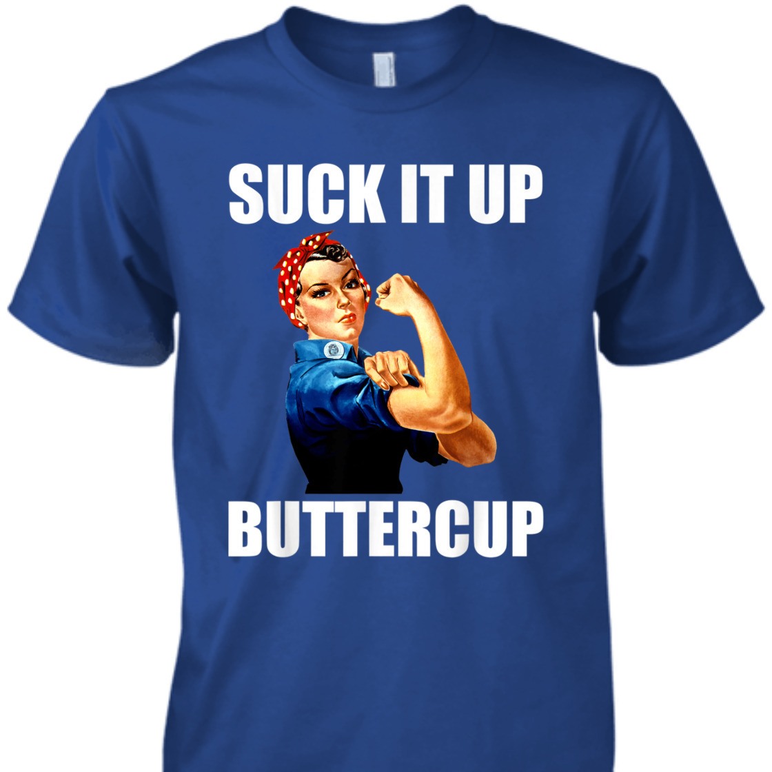 Strong Women Suck It Up Buttercup Rosie The Riveter T-Shirt