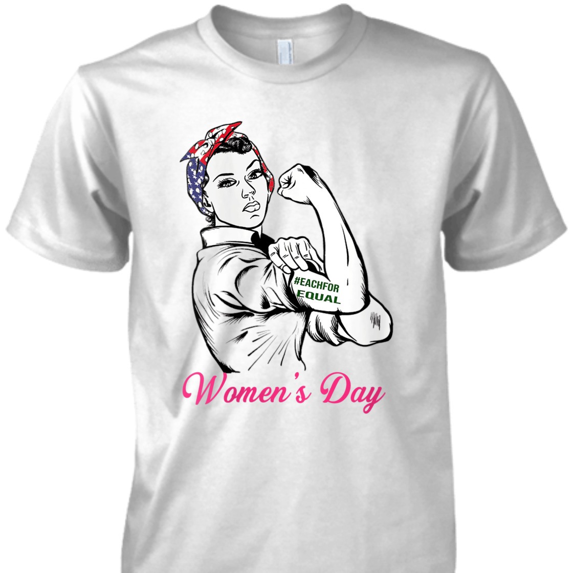Strong Women Rosie The Riveter Each For Equal International Women's Day T-Shirt