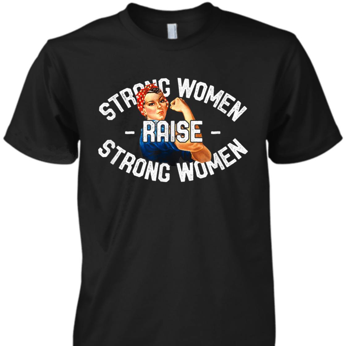 Strong Women Raise Strong Women Rosie The Riveter T-Shirt