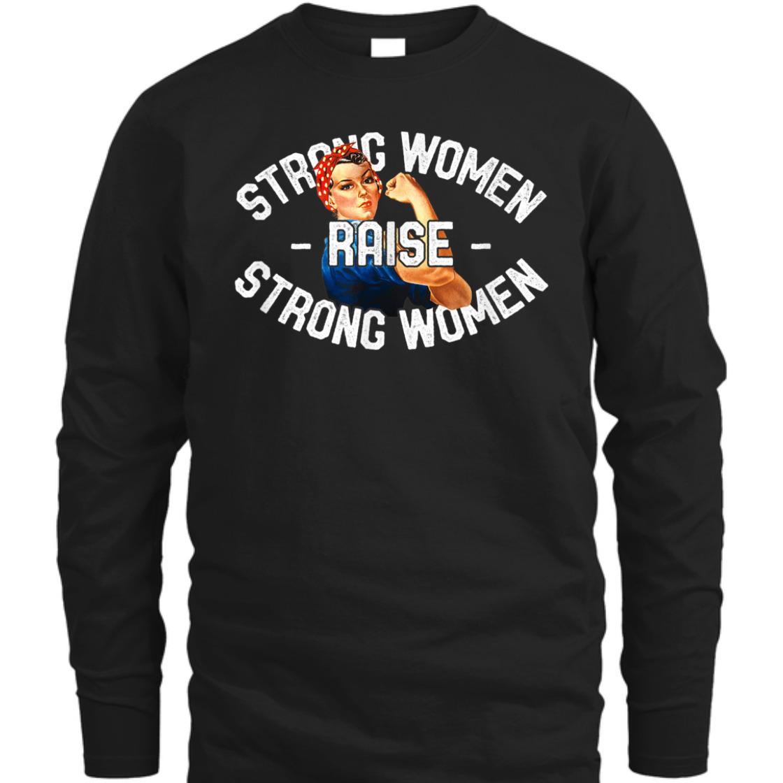 Strong Women Raise Strong Women Rosie The Riveter T-Shirt Strong Women Raise Strong Women Rosie The Riveter T-Shirt