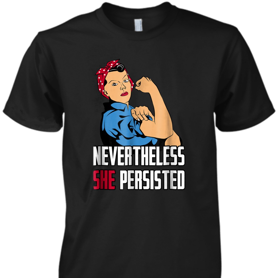 Strong Women Rosie The Riveter Nevertheless She Persisted T-Shirt