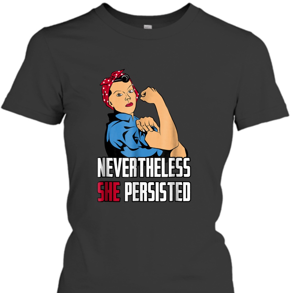 Strong Women Rosie The Riveter Nevertheless She Persisted T-Shirt
