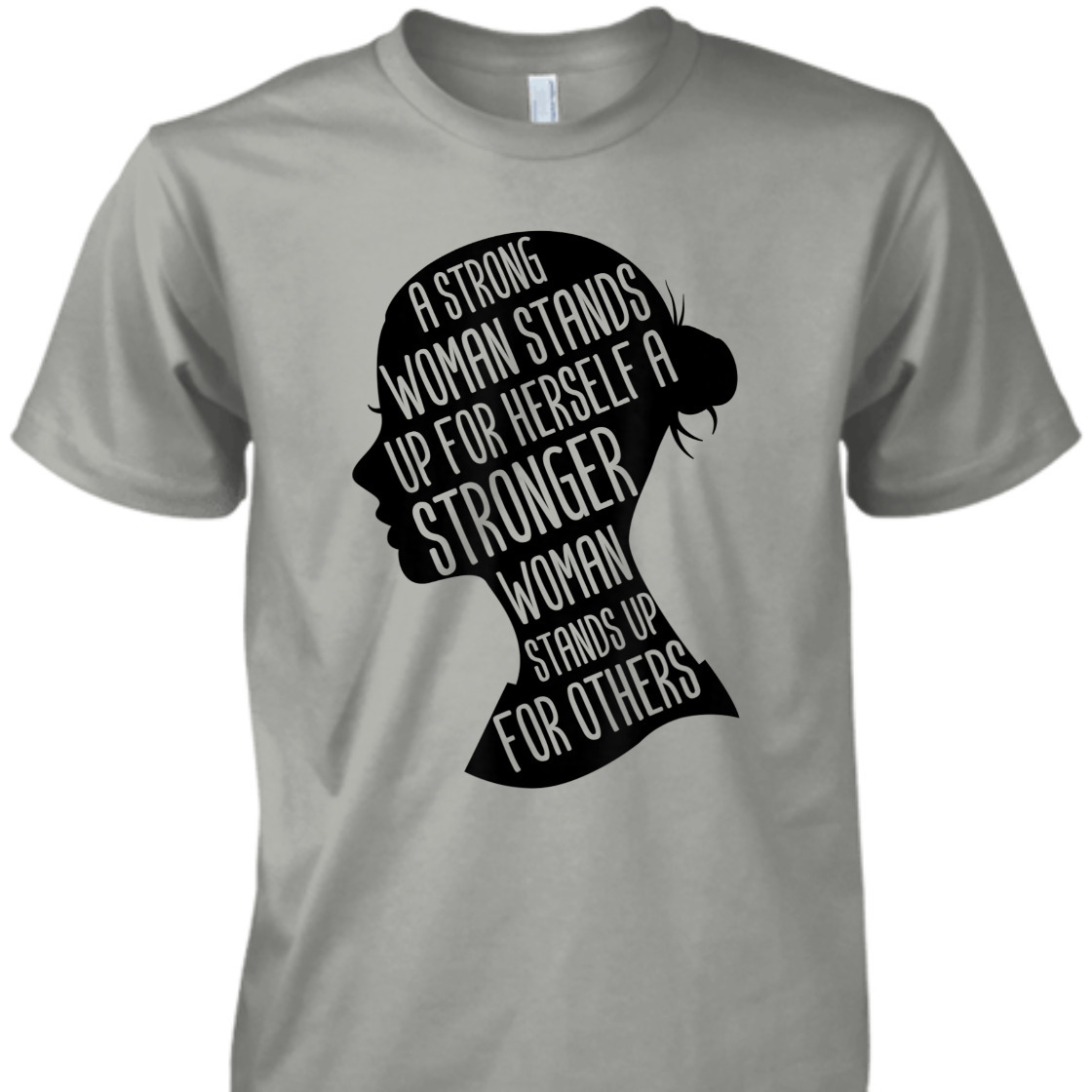A Strong Woman Stands Up For Herself Stronger Feminist T-Shirt A Strong Woman Stands Up For Herself Stronger Feminist T-Shirt