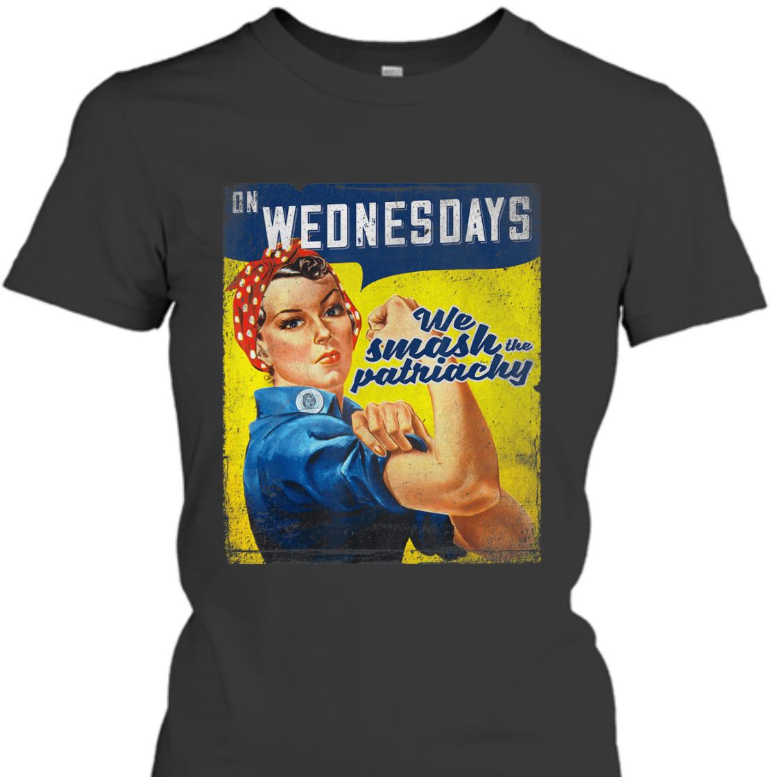 Strong Women Rosie The Riveter On Wednesday We Smash The Patriarchy T-Shirt Strong Women Rosie The Riveter On Wednesday We Smash The Patriarchy T-Shirt