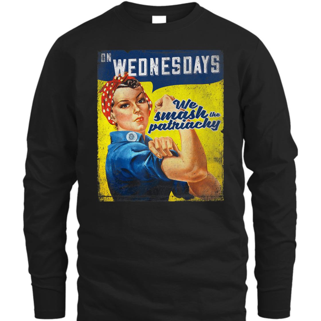 Strong Women Rosie The Riveter On Wednesday We Smash The Patriarchy T-Shirt