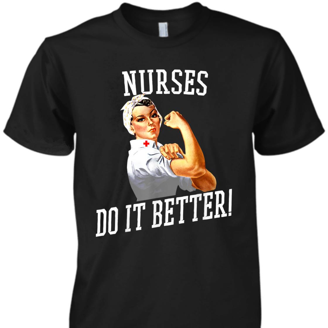 Nurses Do It Better Art -Nurse Rosie Riveter Nurse T-Shirt