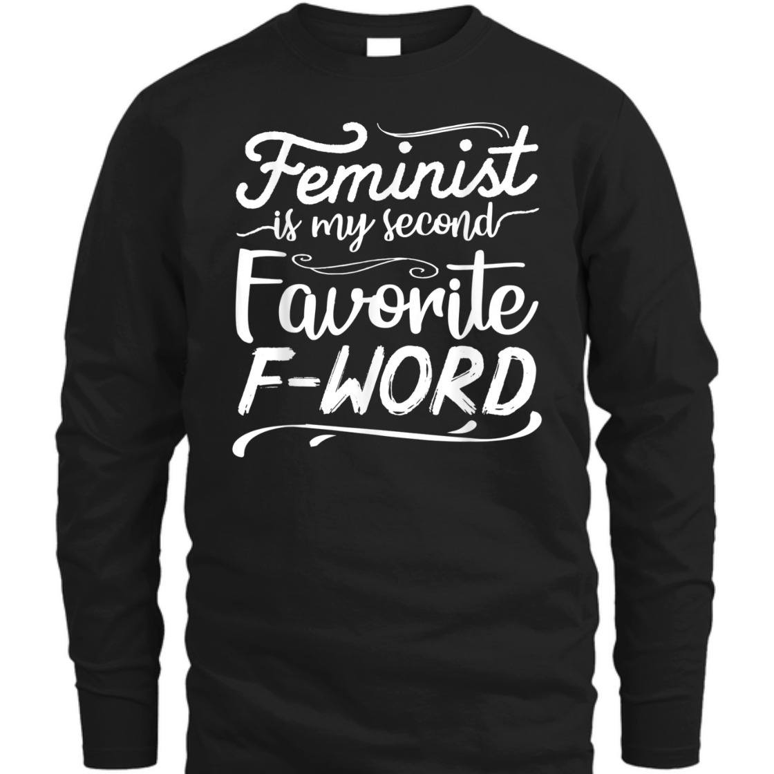 Strong Women Feminist Is My Second Favorite F Word Girl Power Empowerment T-Shirt