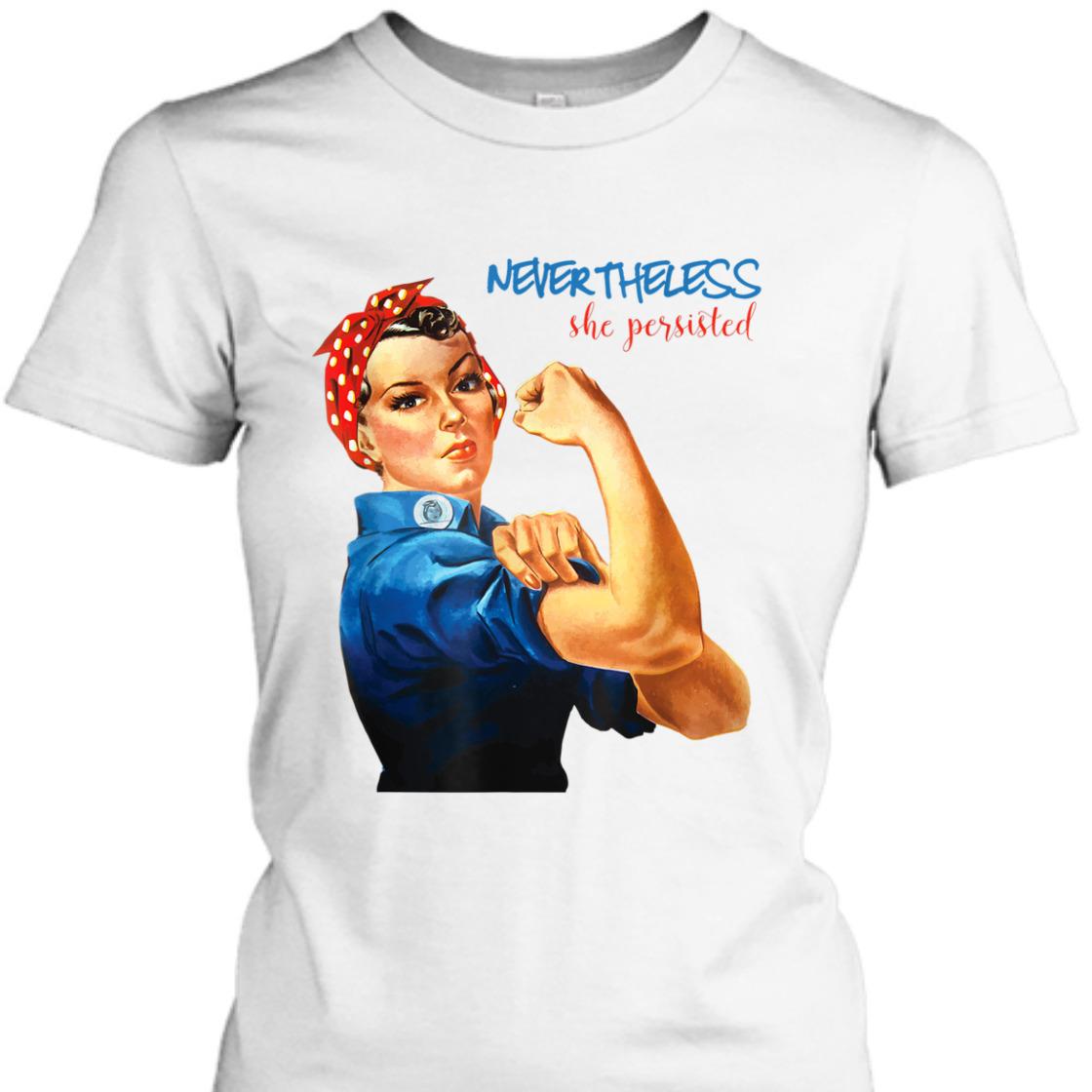 Strong Women Nevertheless She Persisted Rosie The Riveter Resist T-Shirt