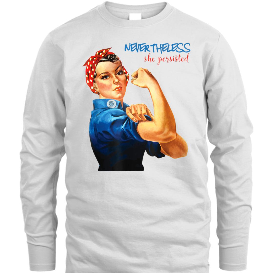 Strong Women Nevertheless She Persisted Rosie The Riveter Resist T-Shirt