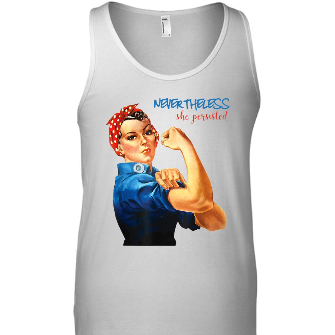 Strong Women Nevertheless She Persisted Rosie The Riveter Resist T-Shirt