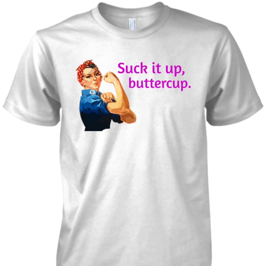 Strong Women Suck It Up Buttercup Rosie The Riveter Feminist T-Shirt