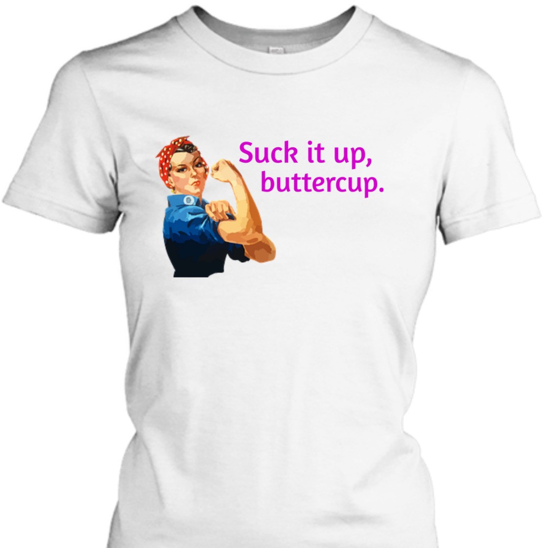 Strong Women Suck It Up Buttercup Rosie The Riveter Feminist T-Shirt