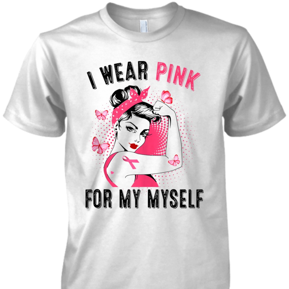 Strong Women I Wear Pink For Myself Rosie Riveter Breast Cancer Awareness T-Shirt