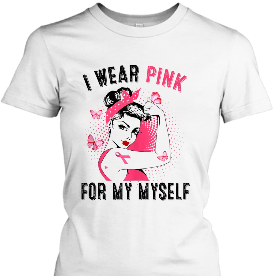 Strong Women I Wear Pink For Myself Rosie Riveter Breast Cancer Awareness T-Shirt